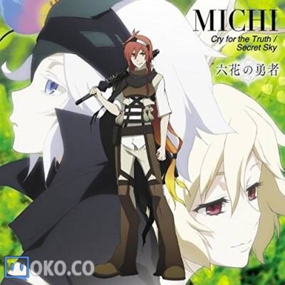 『六花的勇者』OP&ED [Cry for the Truth/Secret Sky] / MICHI